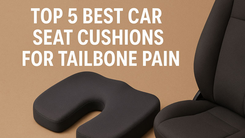 Top 5 Best Car Seat Cushions for Tailbone Pain Relief (2026 Guide)