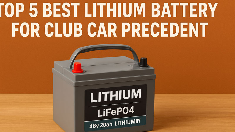 Top 5 Best Lithium Batteries for Club Car Precedent – Long-Lasting ...